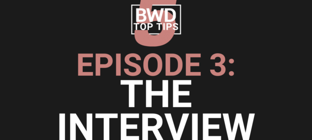 BWD 5 Top Tips - Episode 3: The Interview