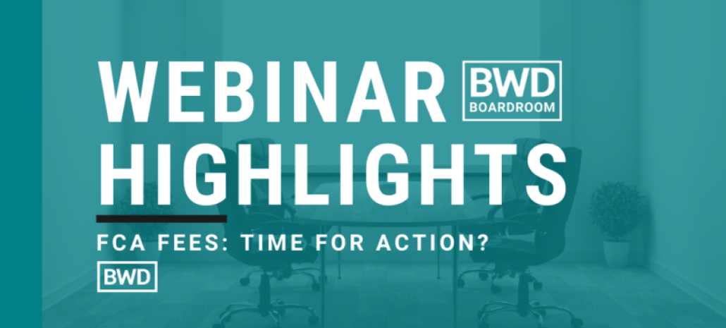 BWD Boardroom: FCA Fees: Time for Action?